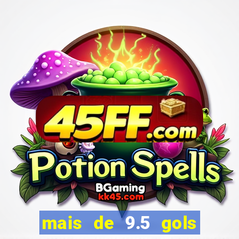mais de 9.5 gols o que significa